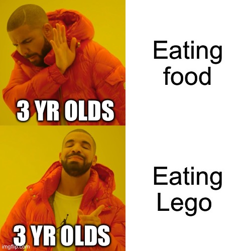 Drake Hotline Bling | Eating food; 3 YR OLDS; Eating Lego; 3 YR OLDS | image tagged in memes,drake hotline bling | made w/ Imgflip meme maker