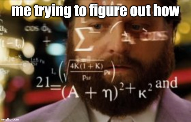 Trying to calculate how much sleep I can get | me trying to figure out how | image tagged in trying to calculate how much sleep i can get | made w/ Imgflip meme maker