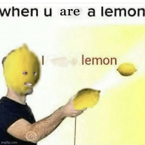 lemon | image tagged in memes,lemon | made w/ Imgflip meme maker