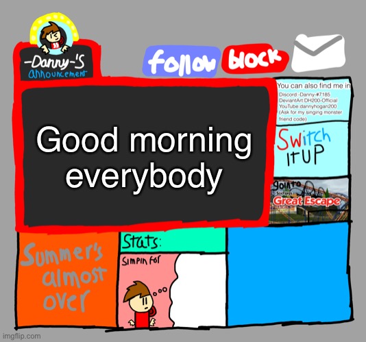 -Danny-‘s announcements | Good morning everybody | image tagged in -danny- s announcements | made w/ Imgflip meme maker