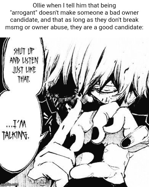 Real btw | Ollie when I tell him that being "arrogant" doesn't make someone a bad owner candidate, and that as long as they don't break msmg or owner abuse, they are a good candidate: | image tagged in pie charts | made w/ Imgflip meme maker