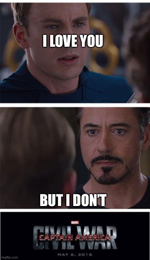 Marvel Civil War 1 Meme | I LOVE YOU; BUT I DON’T | image tagged in memes,marvel civil war 1 | made w/ Imgflip meme maker