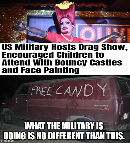 Instead of protecting the kids, they're trying to f*ck them. | WHAT THE MILITARY IS DOING IS NO DIFFERENT THAN THIS. | image tagged in free candy van | made w/ Imgflip meme maker