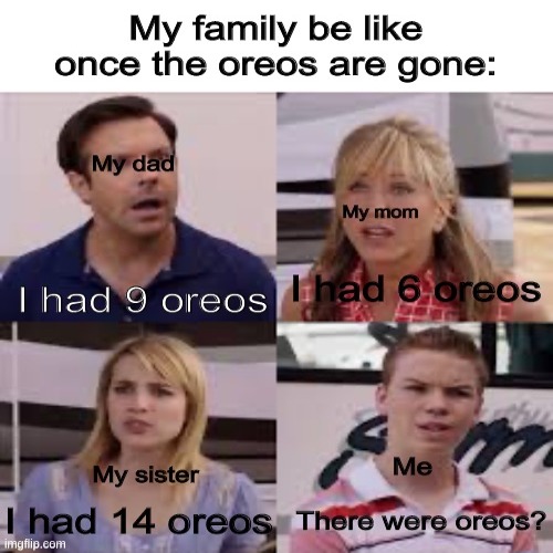we had oreos? | image tagged in oreos,memes,funny | made w/ Imgflip meme maker