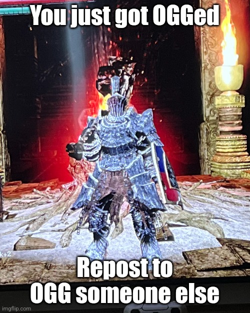 You just got OGGed; Repost to OGG someone else | made w/ Imgflip meme maker