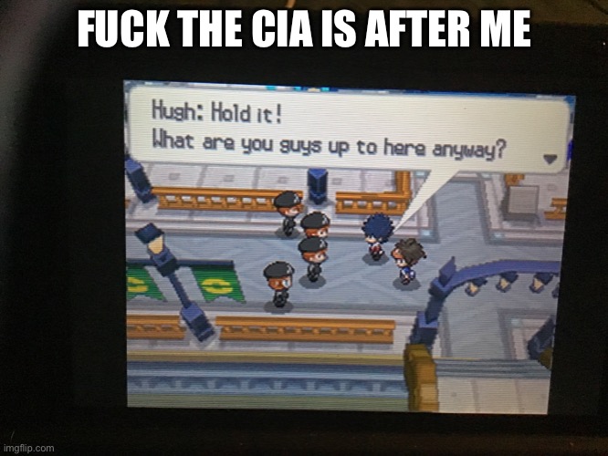 im being ganked by the cia noooo | FUCK THE CIA IS AFTER ME | image tagged in h | made w/ Imgflip meme maker