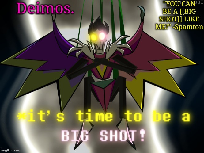 Deimos [[BIG SHOT]] temp | image tagged in deimos big shot temp | made w/ Imgflip meme maker
