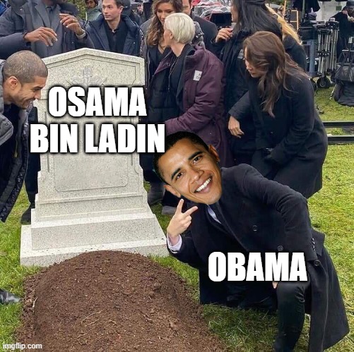 Guy posing in front of grave |  OSAMA BIN LADIN; OBAMA | image tagged in guy posing in front of grave,osama bin laden,barack obama,political meme | made w/ Imgflip meme maker