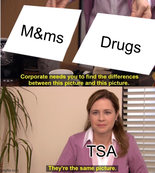 They're The Same Picture | M&ms; Drugs; TSA | image tagged in memes,they're the same picture | made w/ Imgflip meme maker