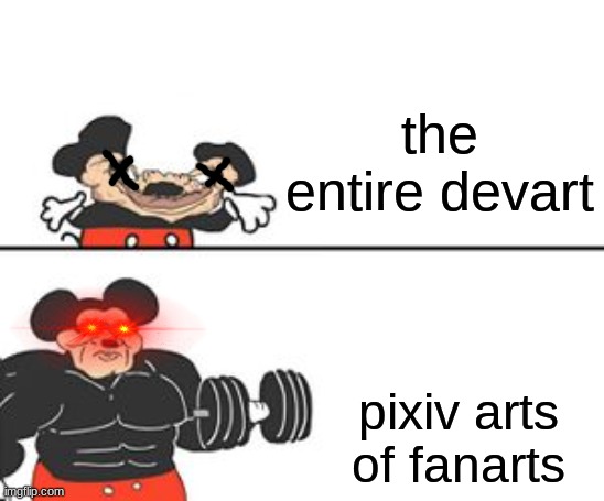 Pixiv | the entire devart; pixiv arts of fanarts | image tagged in buff mokey,pixiv,deviantart,memes | made w/ Imgflip meme maker