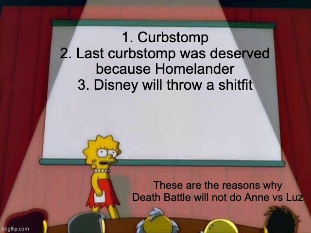 Lisa Simpson's Presentation | 1. Curbstomp
2. Last curbstomp was deserved because Homelander
3. Disney will throw a shitfit; These are the reasons why Death Battle will not do Anne vs Luz | image tagged in lisa simpson's presentation,death battle,amphibia,the owl house | made w/ Imgflip meme maker