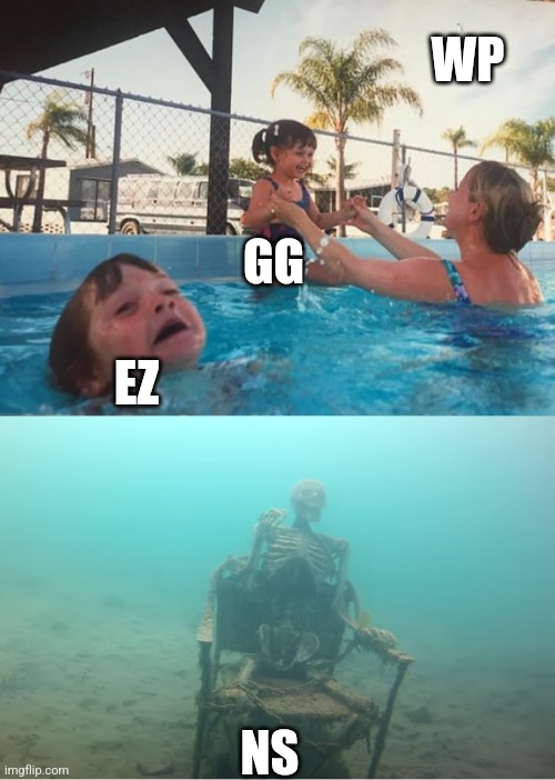 Just be a homie and say gg | WP; GG; EZ; NS | image tagged in swimming pool kids | made w/ Imgflip meme maker