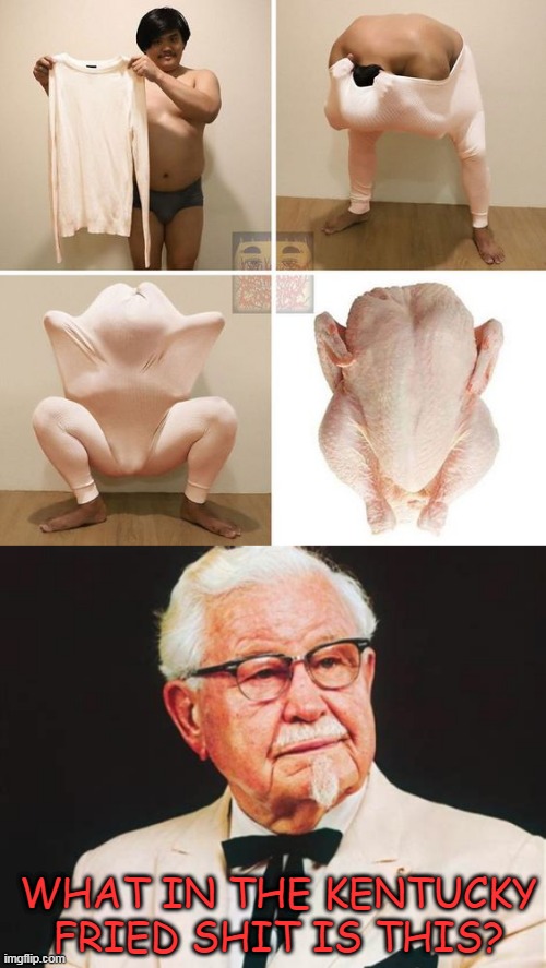 LOOKS LIKE CHICKEN TO ME |  WHAT IN THE KENTUCKY FRIED SHIT IS THIS? | image tagged in cosplay fail,cosplay,kfc colonel sanders | made w/ Imgflip meme maker