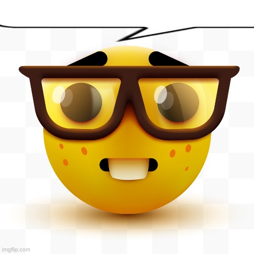 nerd says | image tagged in nerd emoji | made w/ Imgflip meme maker