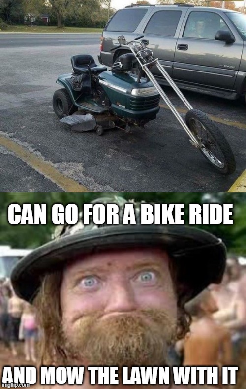 THE METH MOBILE |  CAN GO FOR A BIKE RIDE; AND MOW THE LAWN WITH IT | image tagged in hillbilly,lawnmower,motorcycle,wtf,strange cars | made w/ Imgflip meme maker