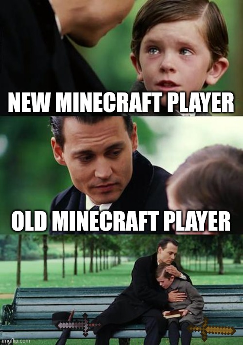 Minecraft players | NEW MINECRAFT PLAYER; OLD MINECRAFT PLAYER | image tagged in memes,finding neverland | made w/ Imgflip meme maker