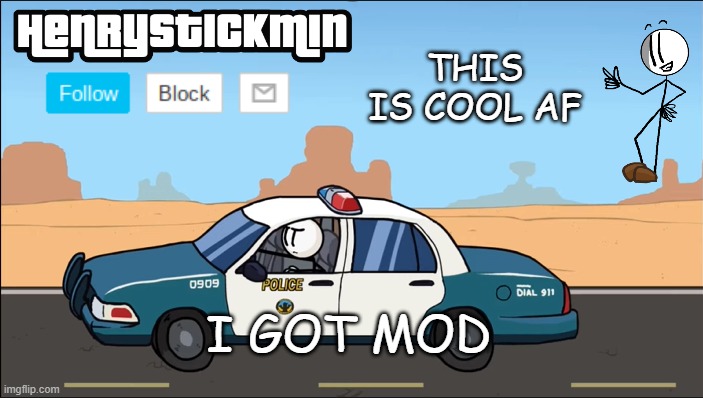 HenryStickmin Gangsta 4 Lyfe temp | THIS IS COOL AF; I GOT MOD | image tagged in henrystickmin gangsta 4 lyfe temp | made w/ Imgflip meme maker