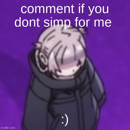 let the comments flow in | comment if you dont simp for me; :) | image tagged in nazuna low quality | made w/ Imgflip meme maker