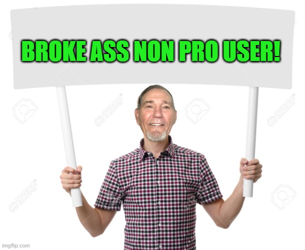 sign | BROKE ASS NON PRO USER! | image tagged in sign | made w/ Imgflip meme maker