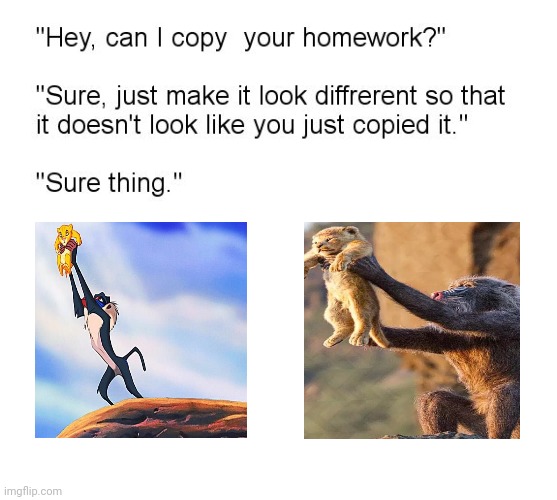 Lion King | image tagged in hey can i copy your homework,funny,memes,lion king,blank white template,meme | made w/ Imgflip meme maker