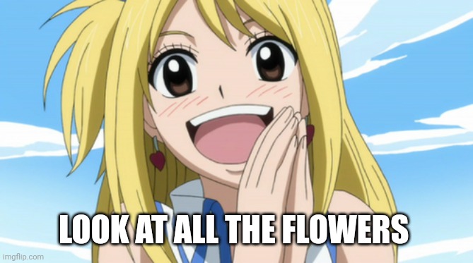 happy lucy | LOOK AT ALL THE FLOWERS | image tagged in happy lucy | made w/ Imgflip meme maker