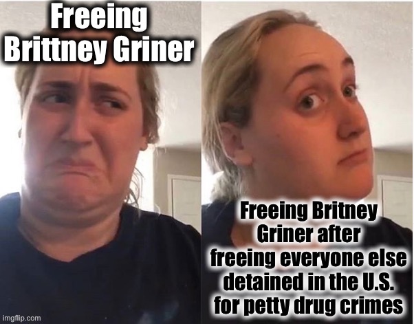Free Britney Griner. And everyone else. | image tagged in free britney griner and everyone else,war on drugs,brittney griner,hypocrisy,justice,russia | made w/ Imgflip meme maker