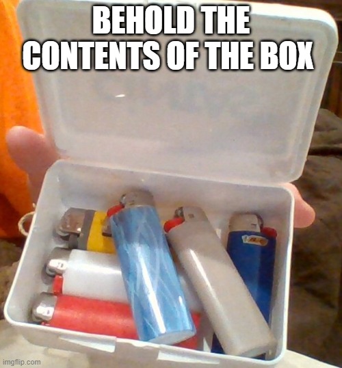 BEHOLD THE CONTENTS OF THE BOX | made w/ Imgflip meme maker