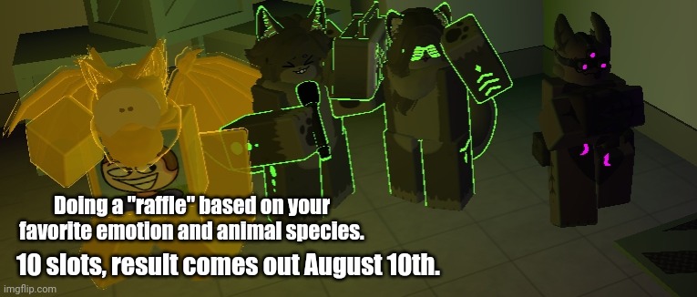 The 10th is everywhere! | Doing a "raffle" based on your favorite emotion and animal species. 10 slots, result comes out August 10th. | image tagged in roblox | made w/ Imgflip meme maker