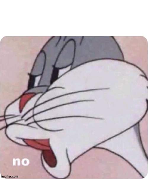 Too weak | image tagged in bugs bunny no | made w/ Imgflip meme maker