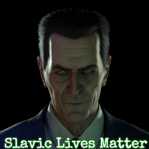 GMAN | Slavic Lives Matter | image tagged in gman,slavic | made w/ Imgflip meme maker