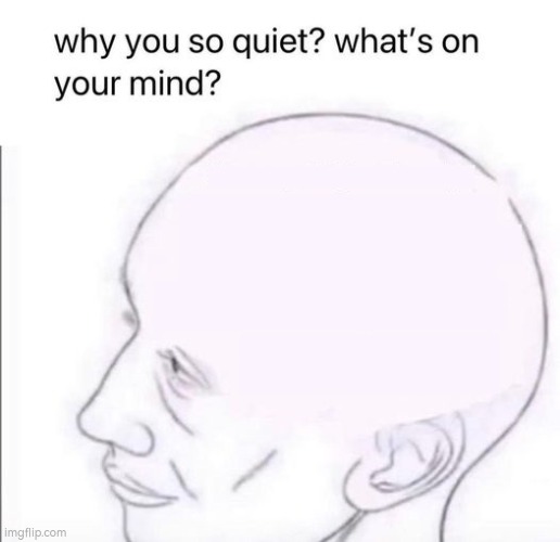 what's going on in your mind | image tagged in what's going on in your mind | made w/ Imgflip meme maker