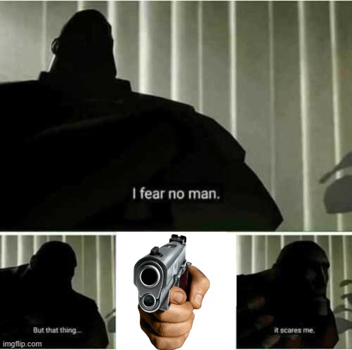 I fear no man | image tagged in i fear no man,gun to head | made w/ Imgflip meme maker