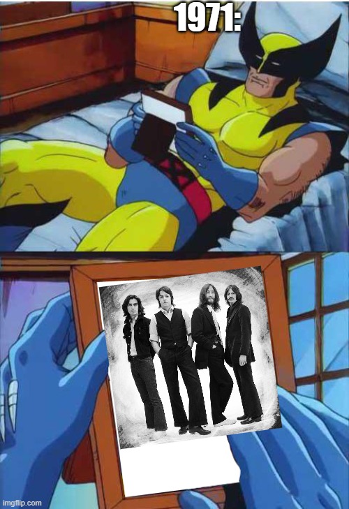 Long of remembering the Beatles |  1971: | image tagged in wolverine remember,the beatles | made w/ Imgflip meme maker