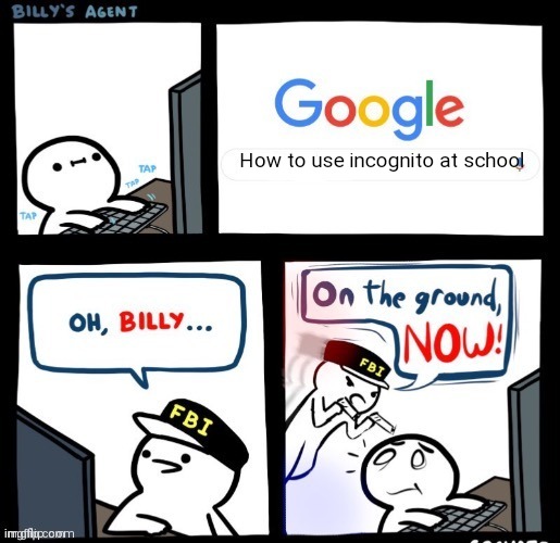 What's he searching | How to use incognito at school | image tagged in on the ground now | made w/ Imgflip meme maker