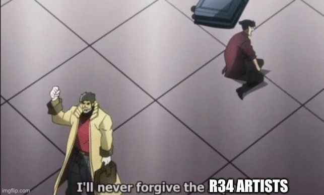 As a furry, they ruin too many things (mod note: блять) | R34 ARTISTS | image tagged in i will never forgive japanese | made w/ Imgflip meme maker