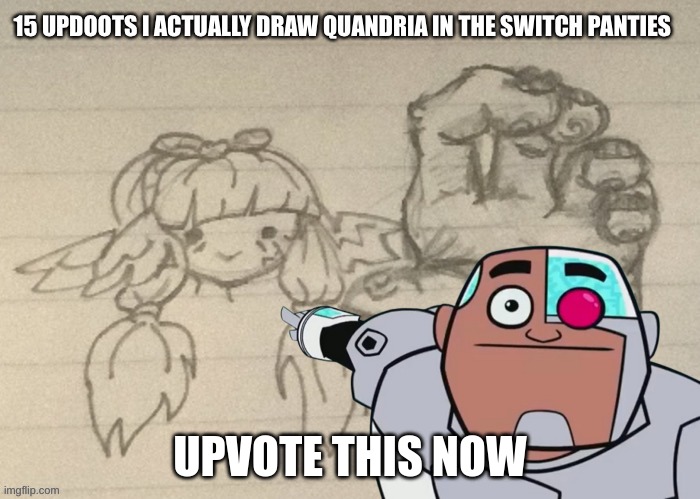 https://imgflip.com/i/6p16x1 (AAA-SC69: WE DID IT BOIS, https://imgflip.com/i/6p1czl) | UPVOTE THIS NOW | image tagged in memes,funny,upvote,cursed,quandria,stop reading the tags | made w/ Imgflip meme maker