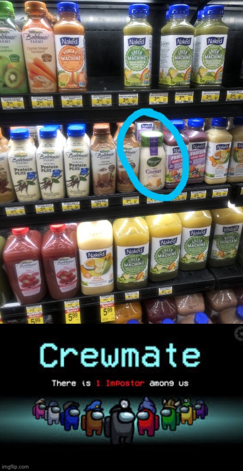 i sure wonder who put this bottle of caesar dressing in the juice section at my local grocery store... | image tagged in there is 1 imposter among us,grocery store,odd one out | made w/ Imgflip meme maker