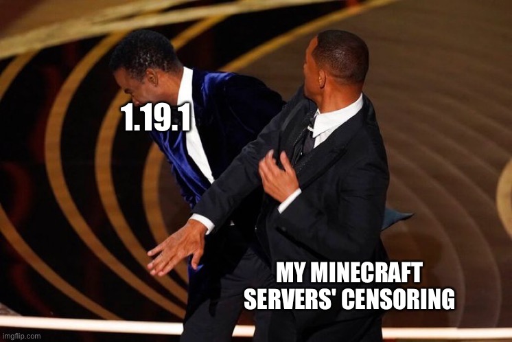 Will Smith Slap | 1.19.1; MY MINECRAFT SERVERS' CENSORING | image tagged in will smith slap | made w/ Imgflip meme maker