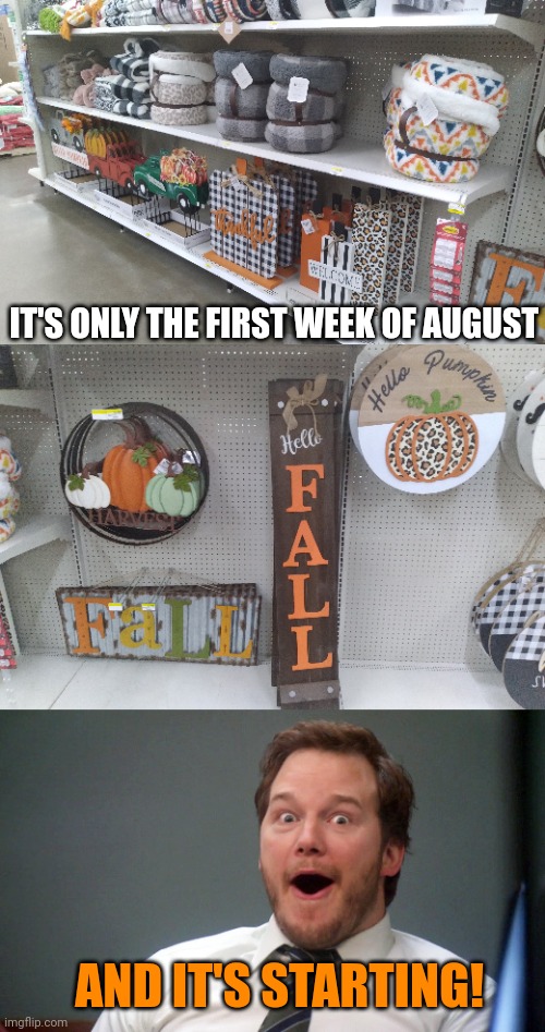 LESS THAN 90 DAYS AWAY! | IT'S ONLY THE FIRST WEEK OF AUGUST; AND IT'S STARTING! | image tagged in oooohhhh,fall,halloween,walmart,autumn | made w/ Imgflip meme maker
