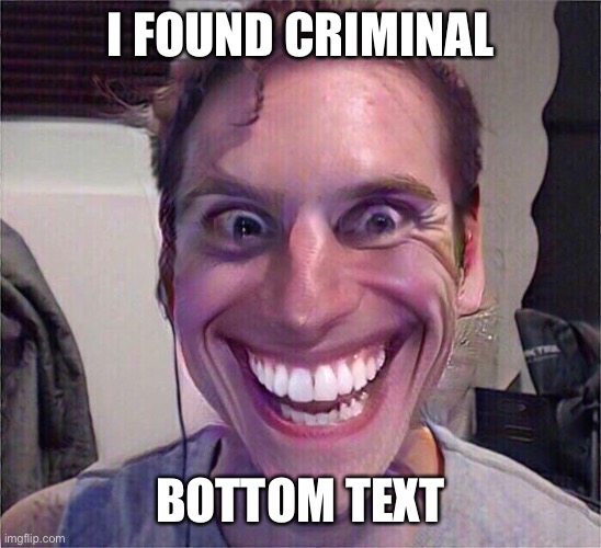 Jerma Sus | I FOUND CRIMINAL BOTTOM TEXT | image tagged in jerma sus | made w/ Imgflip meme maker