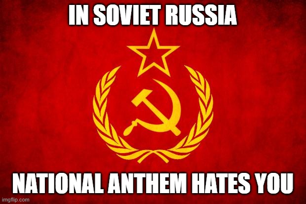 Welcome to the gulag Brittney | IN SOVIET RUSSIA; NATIONAL ANTHEM HATES YOU | image tagged in in soviet russia | made w/ Imgflip meme maker