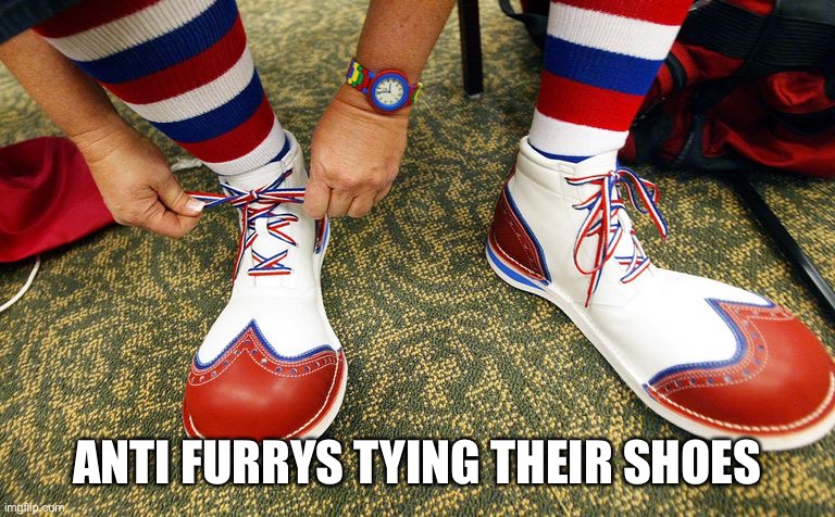 Clown shoes | ANTI FURRYS TYING THEIR SHOES | image tagged in clown shoes | made w/ Imgflip meme maker