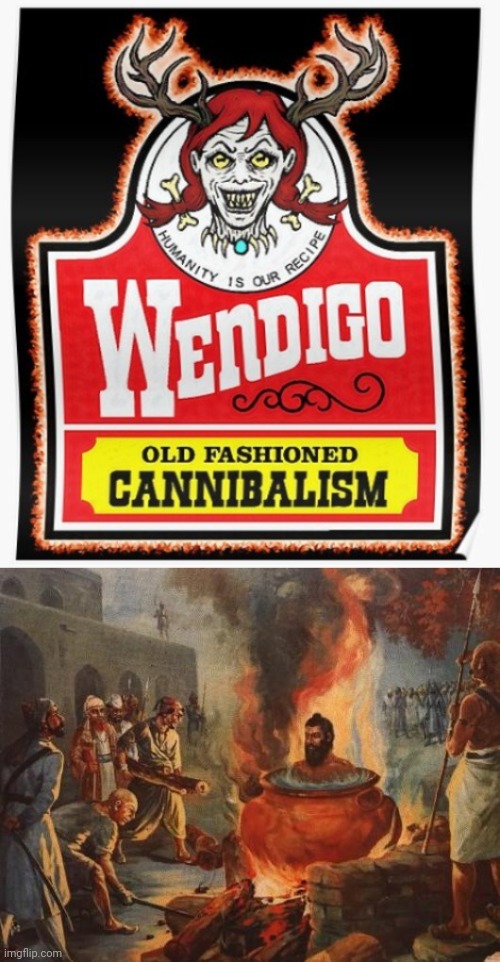 Wendigo | image tagged in cannibal,wendigo,cannibalism,wendy's,dark humor,memes | made w/ Imgflip meme maker