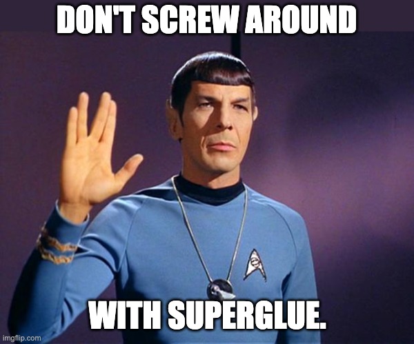 Spock | DON'T SCREW AROUND; WITH SUPERGLUE. | image tagged in spock live long and prosper | made w/ Imgflip meme maker