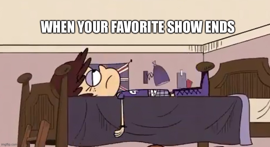 Luna loud expressing my mood after my favorite show ends |  WHEN YOUR FAVORITE SHOW ENDS | image tagged in the loud house,nickelodeon,favorite,tv show,cartoon | made w/ Imgflip meme maker