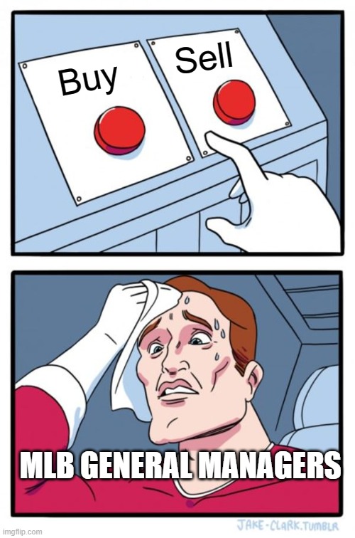 Trade Deadline dilemma | Sell; Buy; MLB GENERAL MANAGERS | image tagged in memes,two buttons,mlb baseball | made w/ Imgflip meme maker