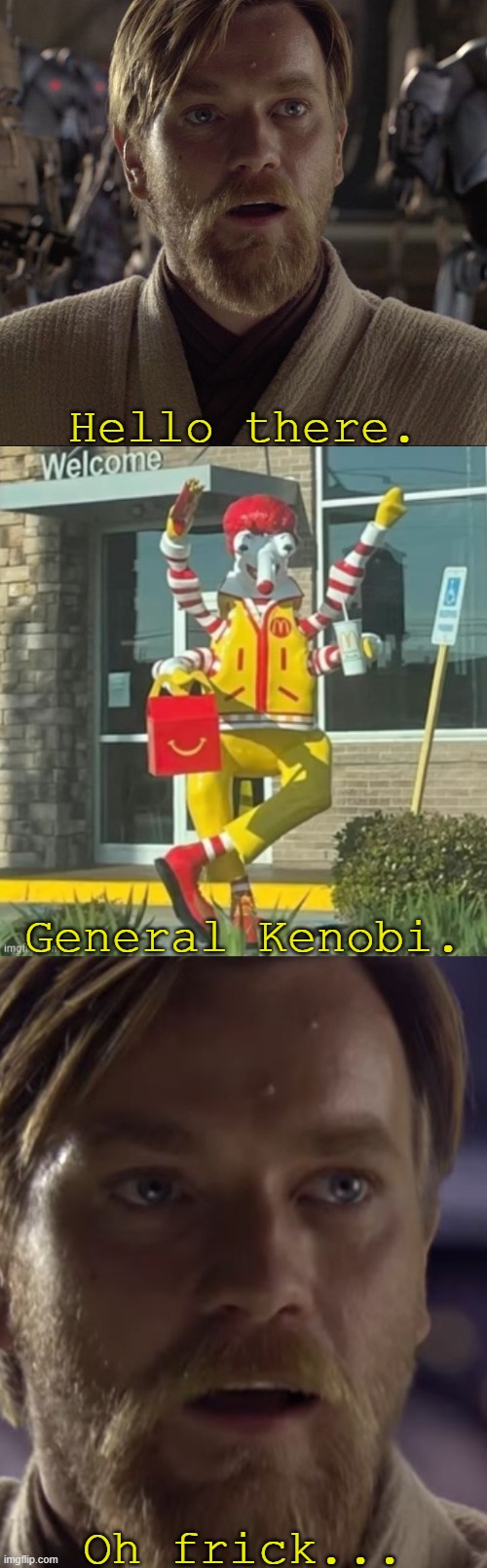 General Ronaldous | Hello there. General Kenobi. Oh frick... | image tagged in cursed ronald mcdonald,hello there,obi wan kenobi,star wars,mcdonald's,general grievous | made w/ Imgflip meme maker