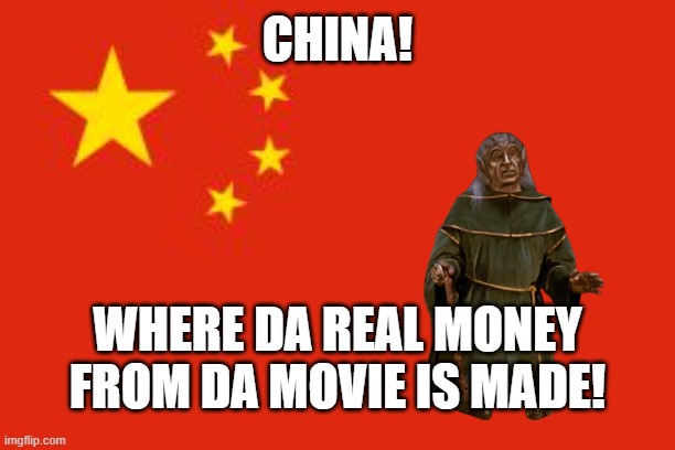 Chinese flag | CHINA! WHERE DA REAL MONEY FROM DA MOVIE IS MADE! | image tagged in chinese flag | made w/ Imgflip meme maker