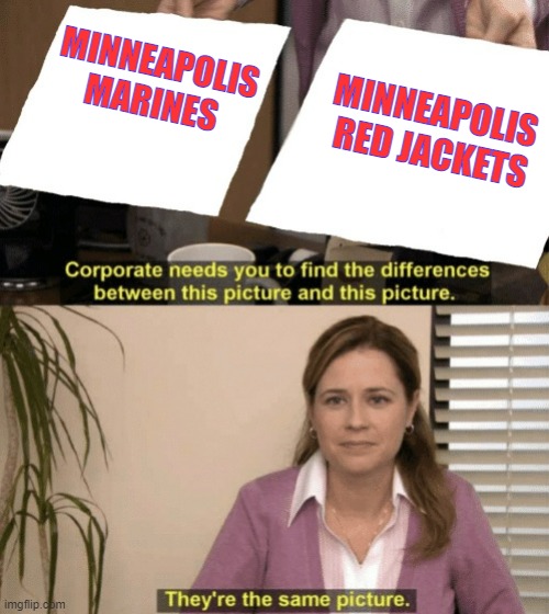 1920s NFL humor | MINNEAPOLIS 
RED JACKETS; MINNEAPOLIS
MARINES | image tagged in corporate needs you to find the differences,nfl | made w/ Imgflip meme maker