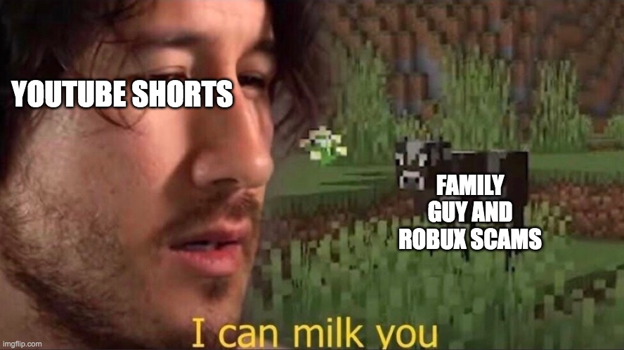 I can milk you (template) | YOUTUBE SHORTS; FAMILY GUY AND ROBUX SCAMS | image tagged in i can milk you template | made w/ Imgflip meme maker